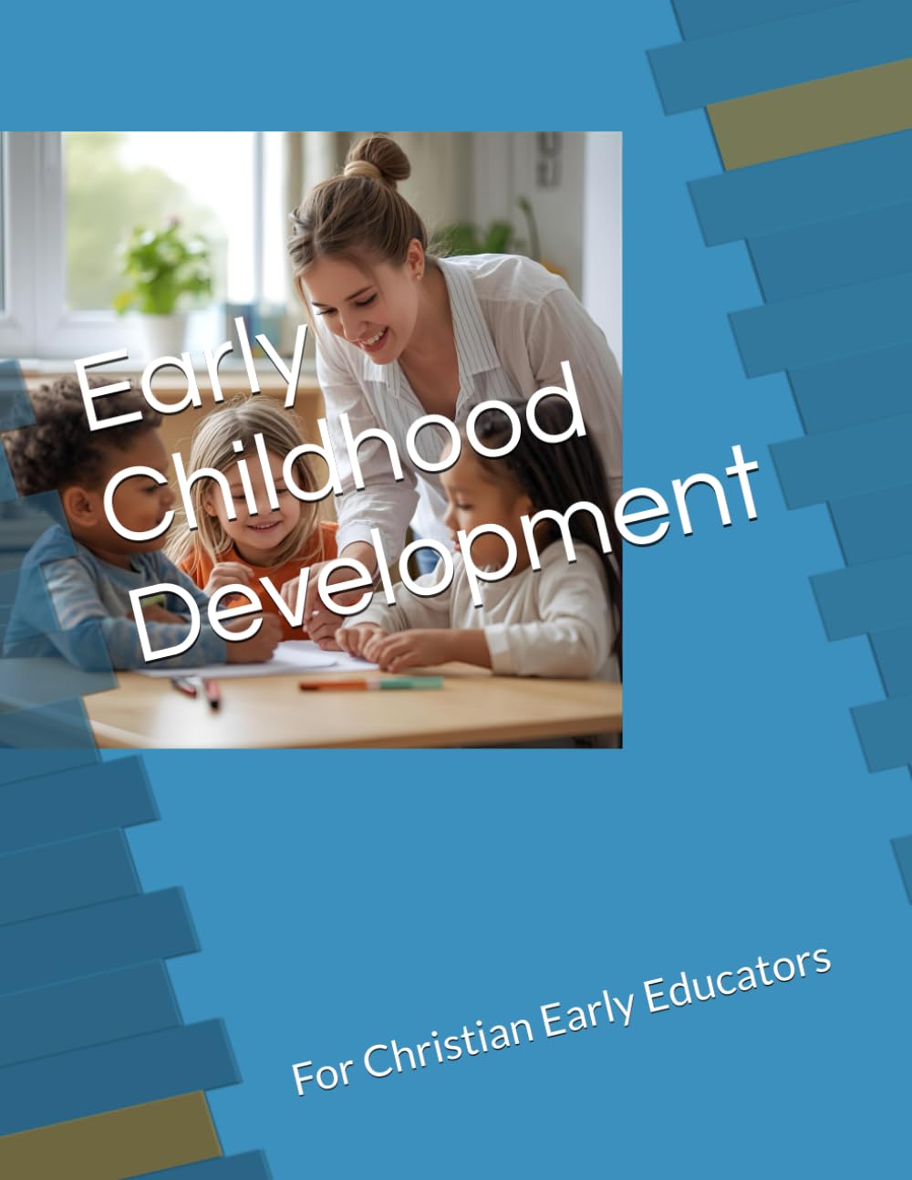 Early Childhood Development: For Christian Early Educators