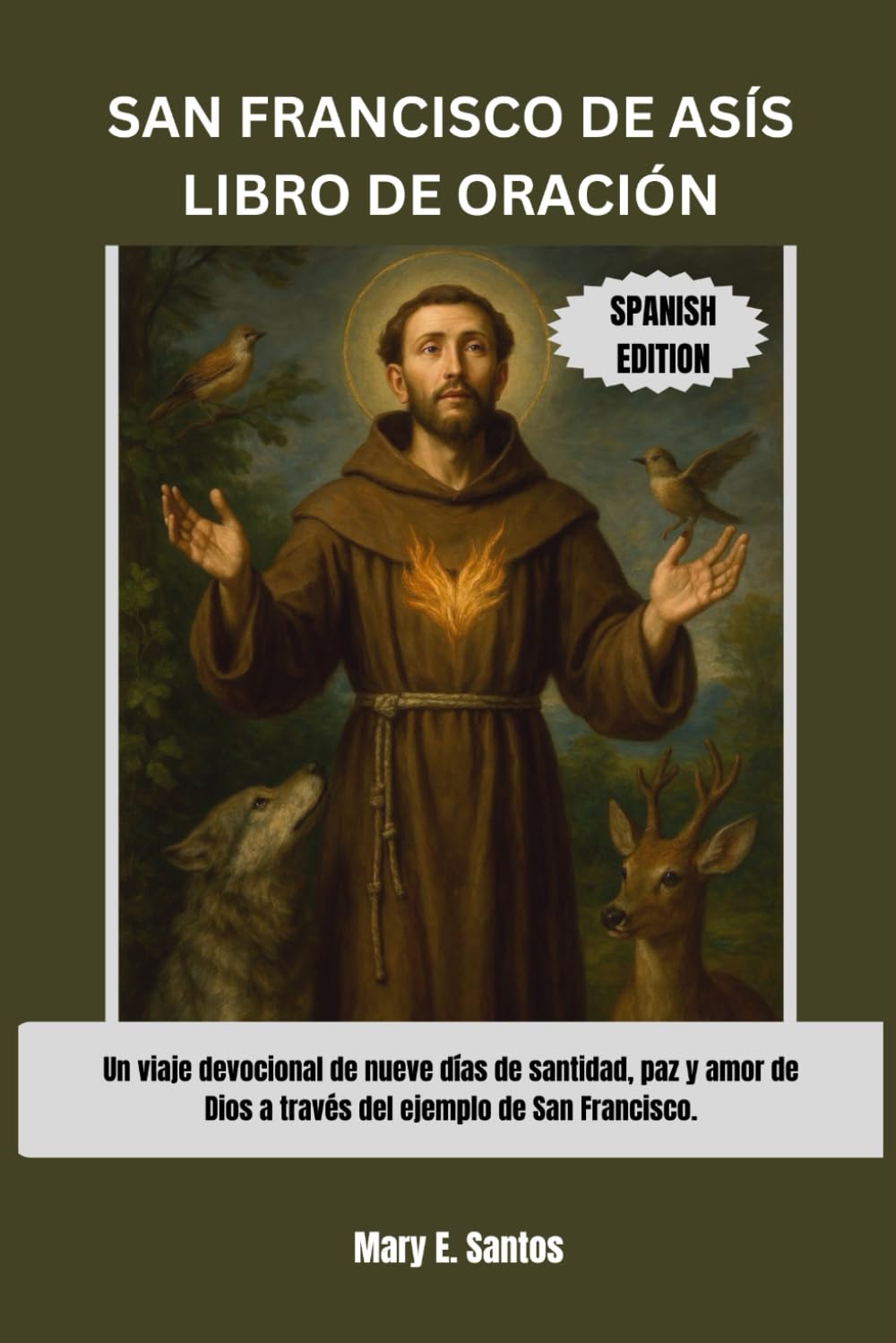 SAN FRANCISCO DE ASÍS LIBRO DE ORACIÓN: Un viaje devocional de nueve días de santidad, paz y amor de Dios a través del ejemplo de San Francisco.