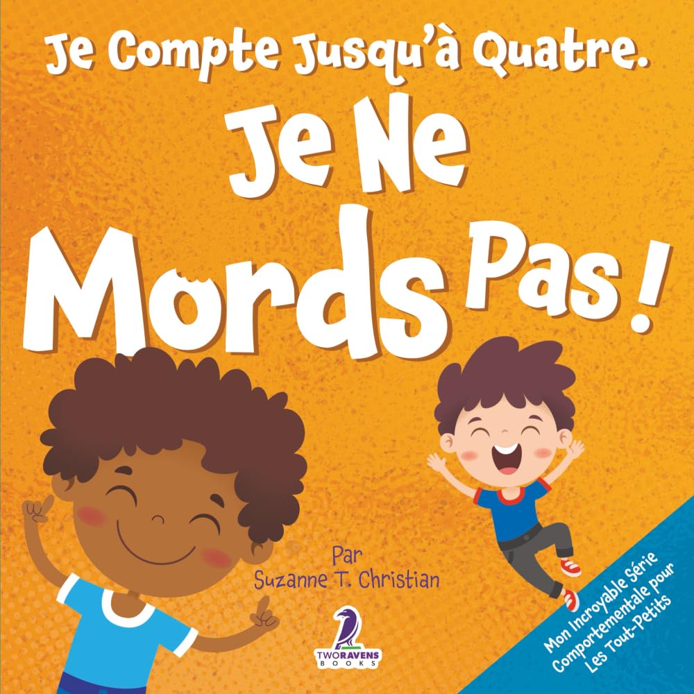 Je Compte Jusqu’à Quatre. Je Ne Mords Pas!: Un Livre D’affirmations Pour Tout-Petits Sur Le Fait De Ne Pas Mordre (Âges 2-4) (Mon Incroyable Série Comportementale Pour Les Tout-Petits)