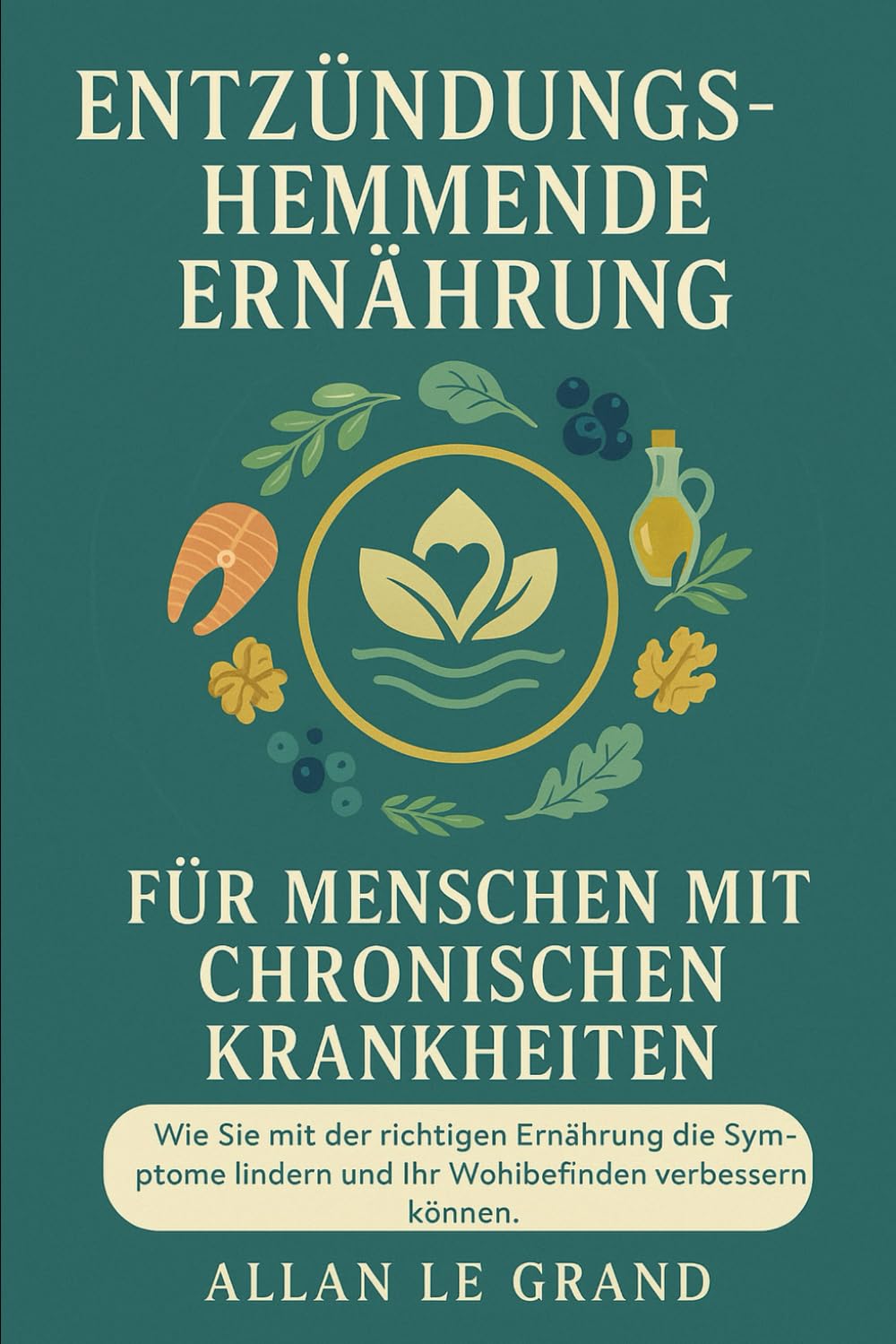 ENTZÜNDUNGSHEMMENDE ERNÄHRUNG FÜR MENSCHEN MIT CHRONISCHEN KRANKHEITEN: Wie Sie mit der richtigen Ernährung die Symptome lindern und Ihr Wohlbefinden ... können.: 8 (anti entzündliche ernährung)