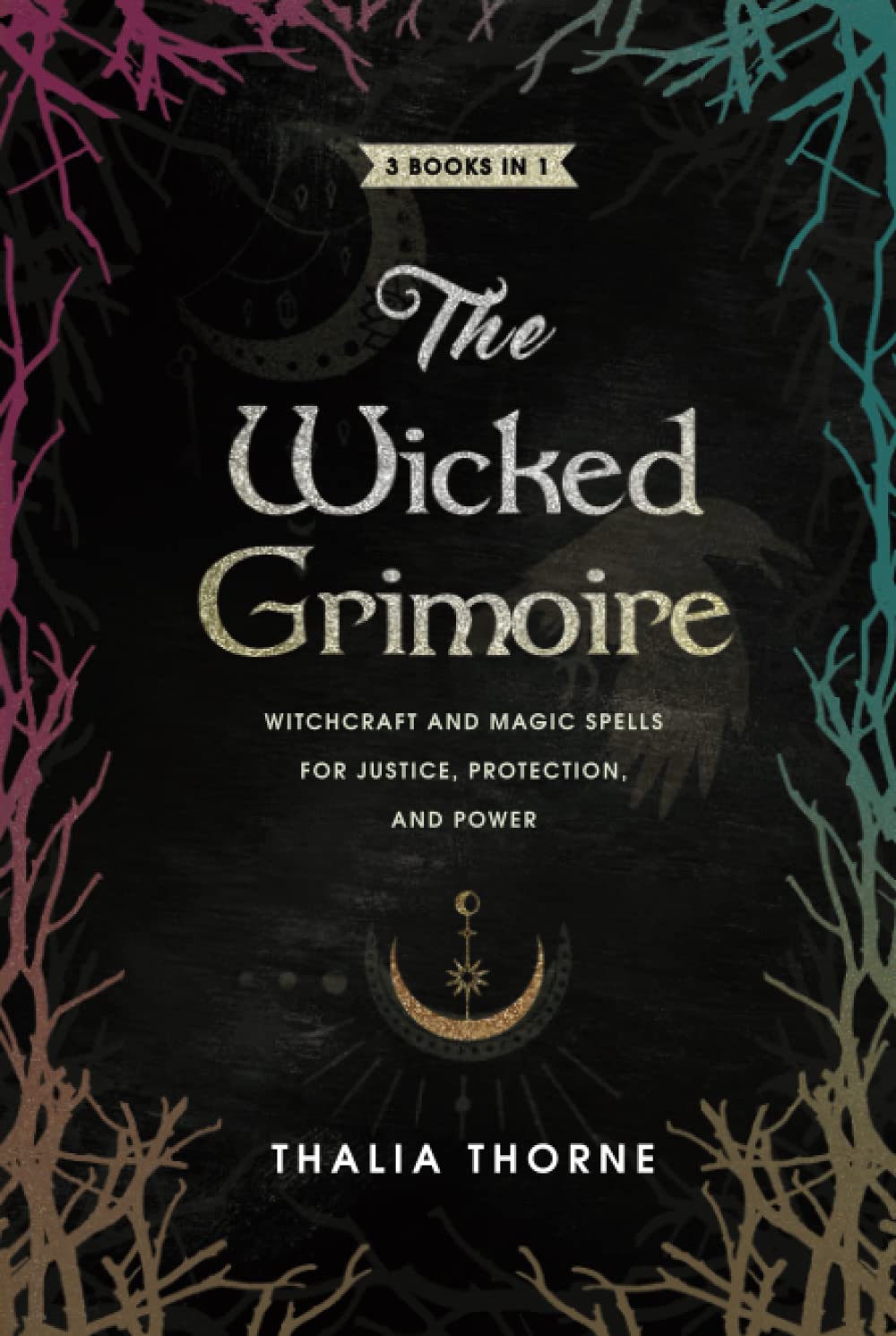 The Wicked Grimoire: Witchcraft and Magic Spells for Justice, Protection, and Power