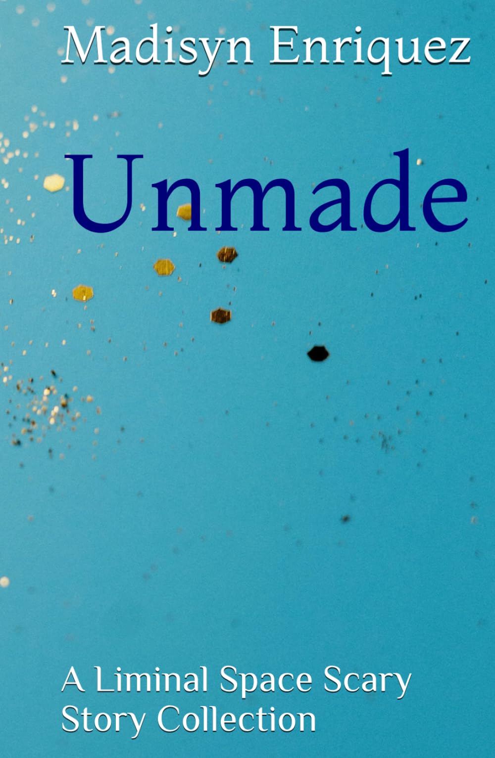 Unmade: A Liminal Space Scary Story Collection