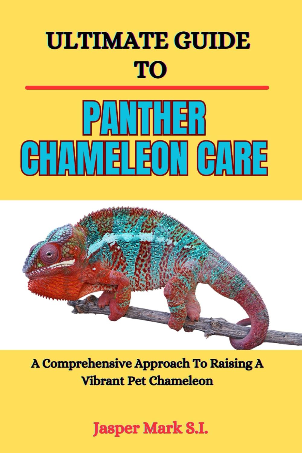 ULTIMATE GUIDE TO PANTHER CHAMELEON CARE: A Comprehensive Approach To Raising A Vibrant Pet Chameleon