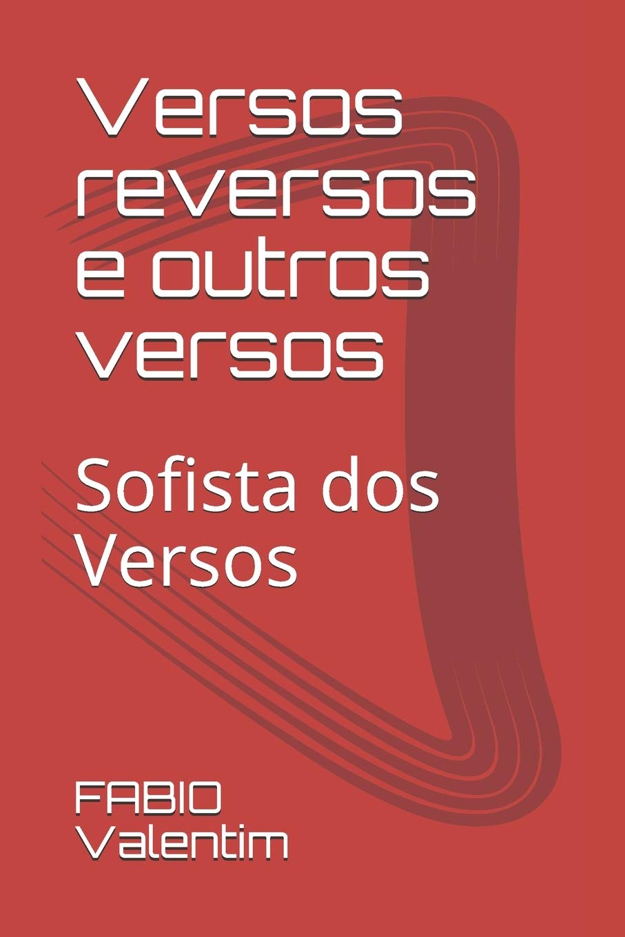 Fabio Alves ValentimVersos reversos e outros versos: Sofista dos Versos