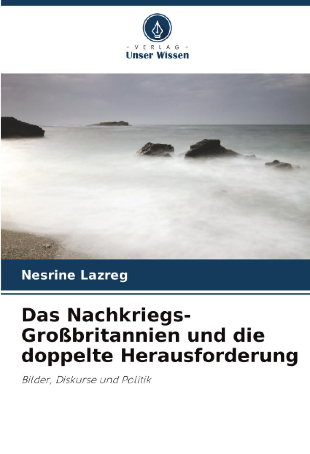 Das Nachkriegs-Großbritannien und die doppelte Herausforderung: Bilder, Diskurse und Politik