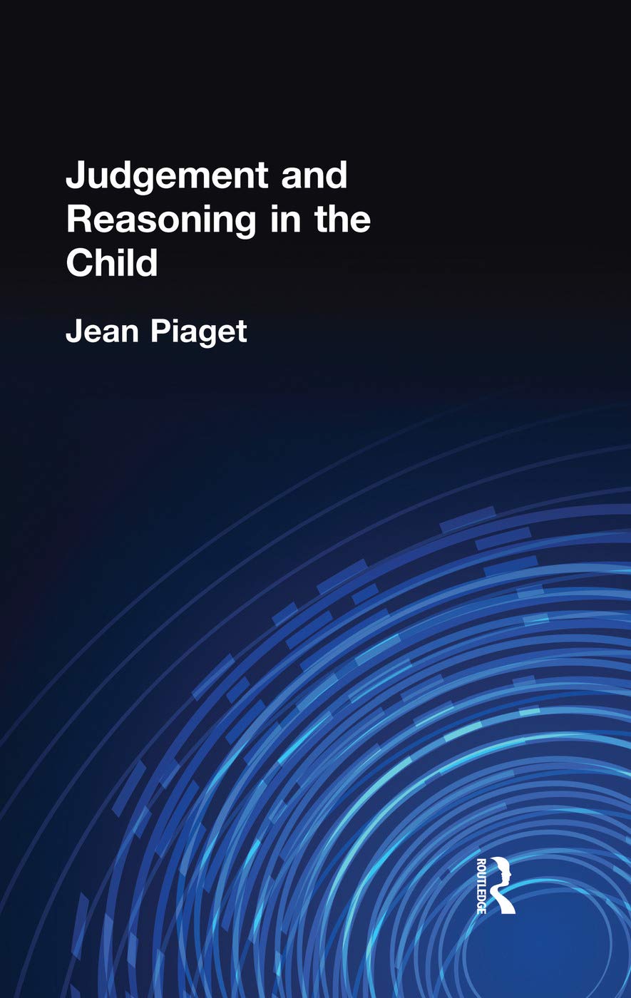 Judgement and Reasoning in the Child (International Library if Psychology, 23)