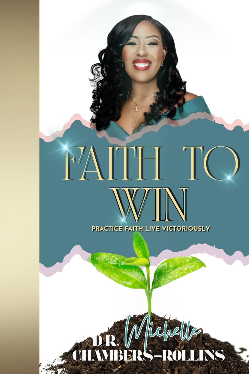 Faith to Win: Practice Faith Live Victoriously