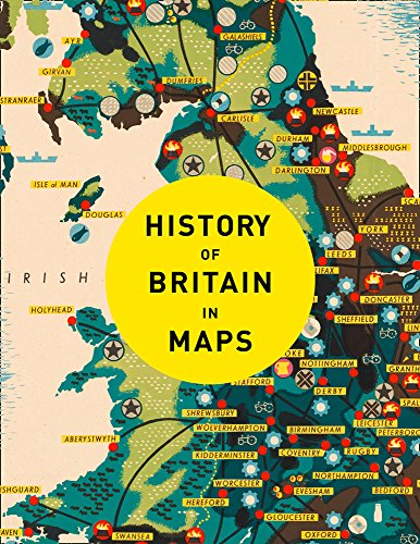 History of Britain in Maps: Over 90 Maps of our nation through time