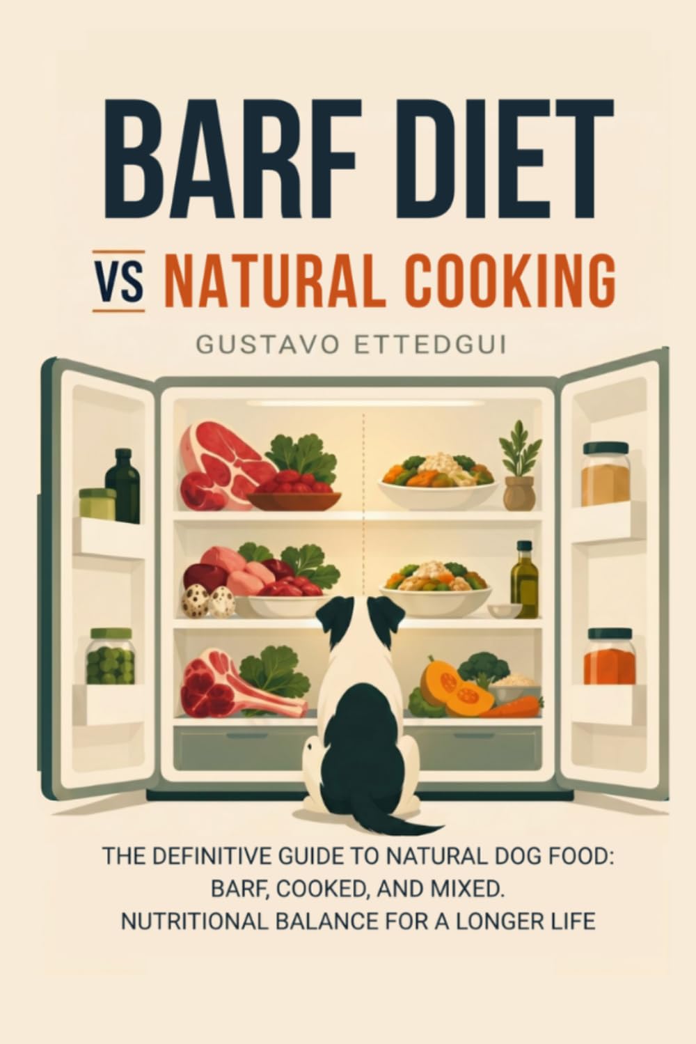 BARF DIET vs Natural COOKING: The Natural Guide To Natural Dog Food: BARF, Cooked, and Mixed. Nutritional Balance For A Longer Life