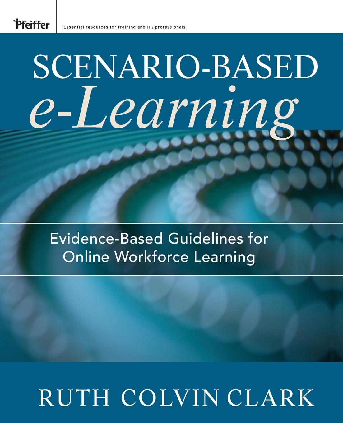 Scenario-based e-Learning: Evidence-Based Guidelines for Online Workforce Learning (Pfeiffer Essential Resources for Training and HR Professiona)