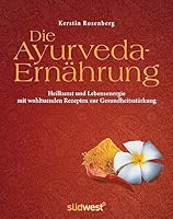 Die Ayurveda-Ernährung: Heilkunst und Lebensenergie mit wohltuenden Rezepten zur Gesundheitsstärkung 3517086967 Book Cover