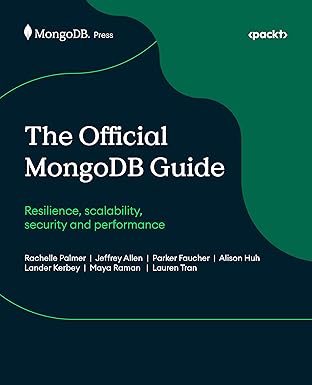 The Official MongoDB Guide: Resilience, scalability, security and performance-finelybook