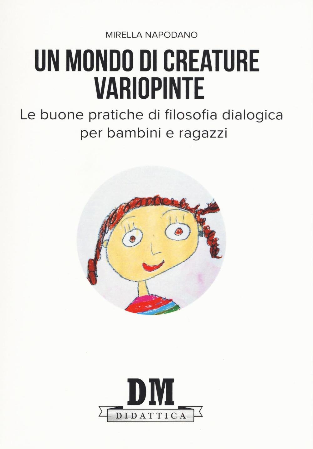 Un Mondo Di Creature Variopinte. Le Buone Pratiche Di Filosofia Dialogica Per Bambini E Ragazzi - 4