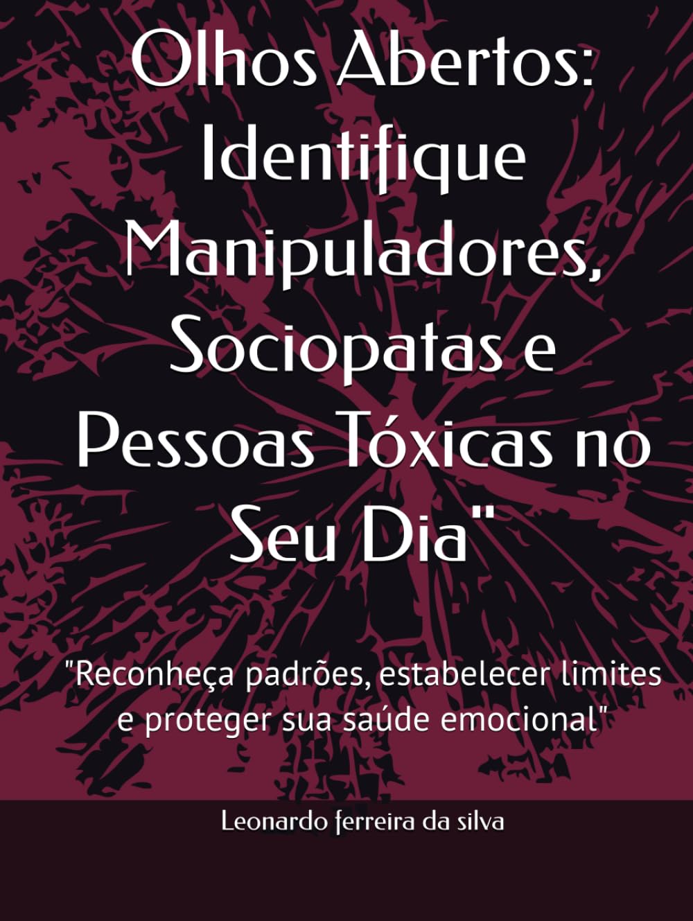 Olhos Abertos: Identifique Manipuladores, Sociopatas e Pessoas Tóxicas no Seu Dia": "Reconheça padrões, estabelecer limites e proteger sua saúde emocional"