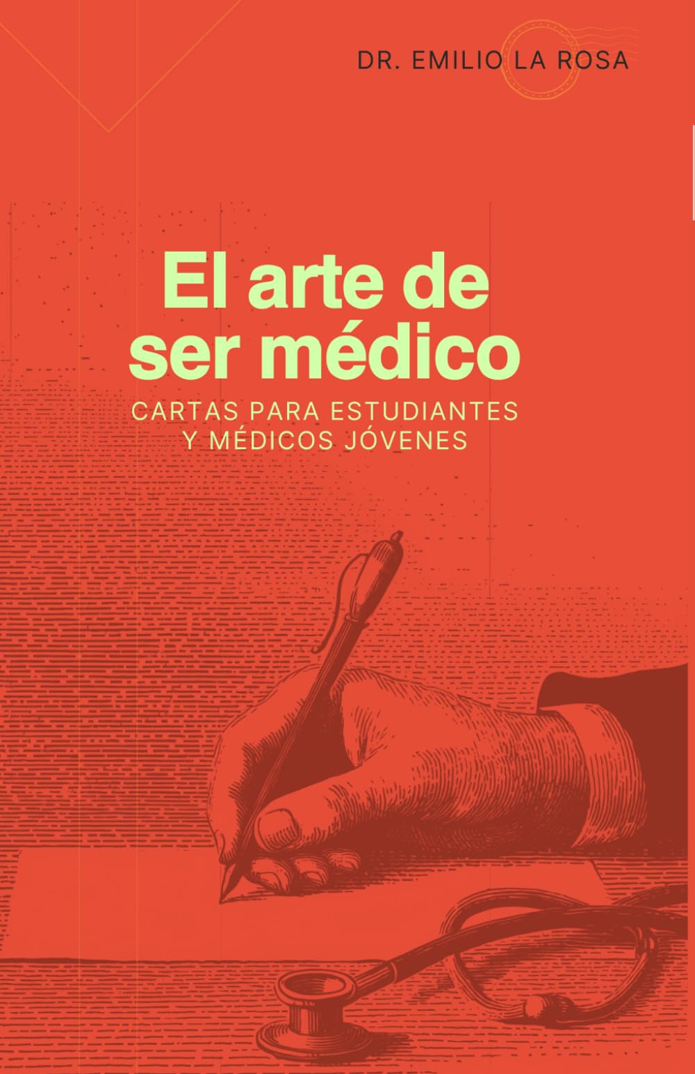 EL ARTE DE SER MEDICO: Cartas para estudiantes y médicos jóvenes
