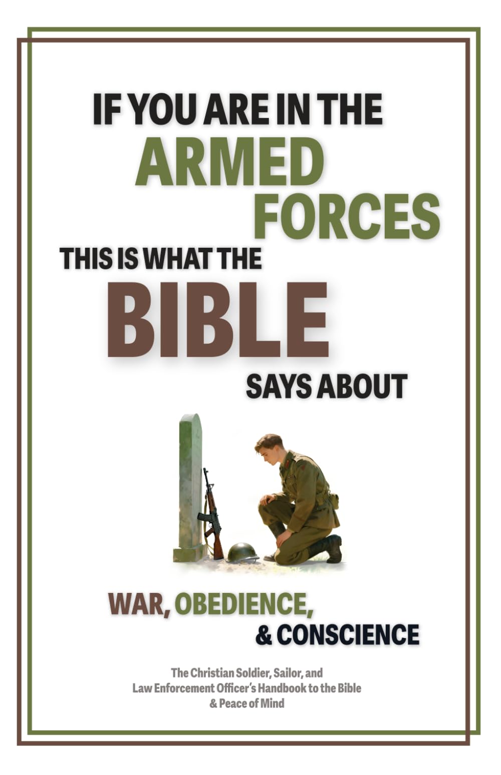 If You Are in the Armed Forces, This Is What The Bible Says About War, Obedience, and Conscience: The Christian Soldier, Sailor, and Law Enforcement ... Handbook to the Bible (Matter Of Fact Books)