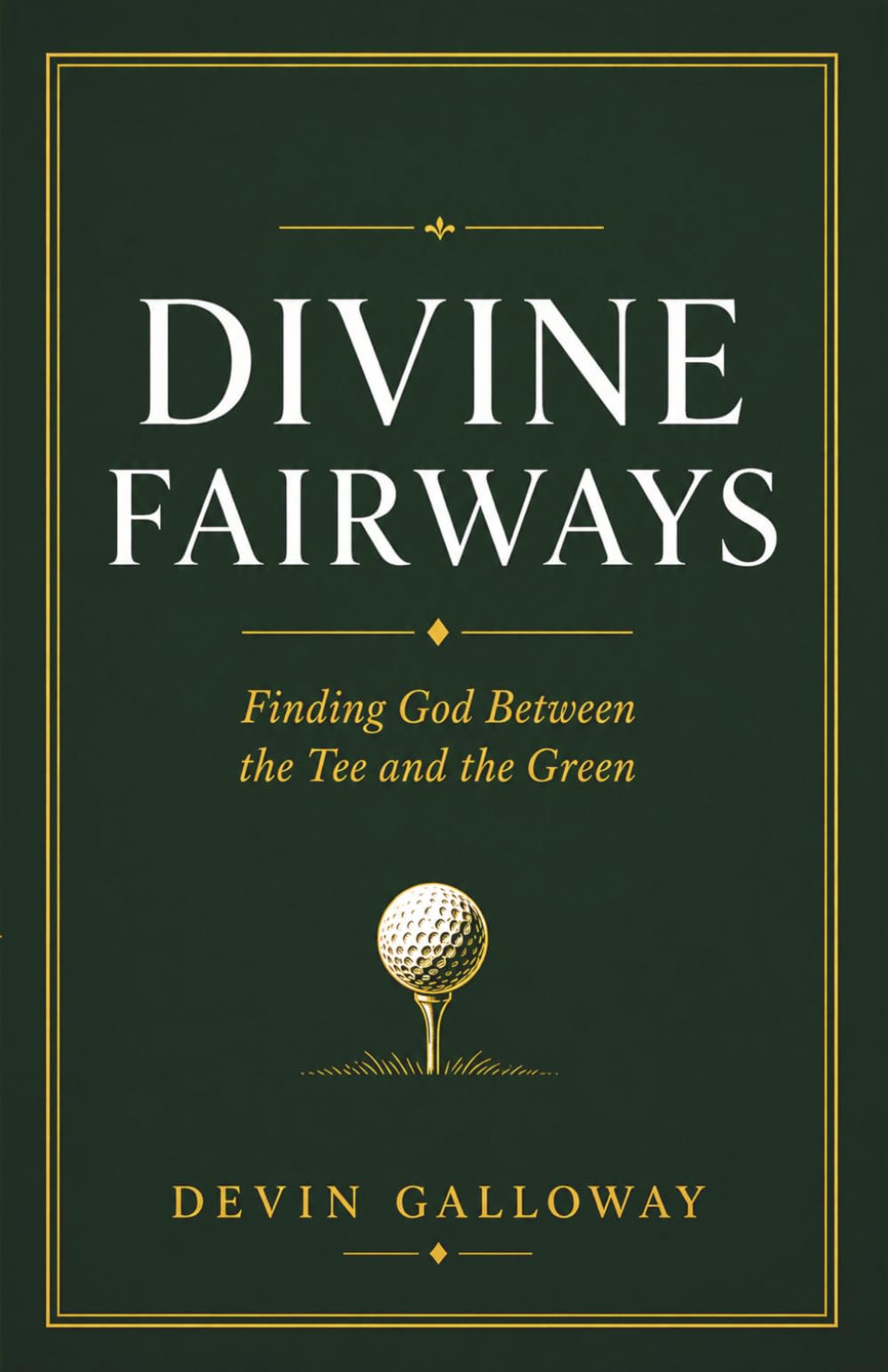 Divine Fairways: Finding God Between the Tee and the Green