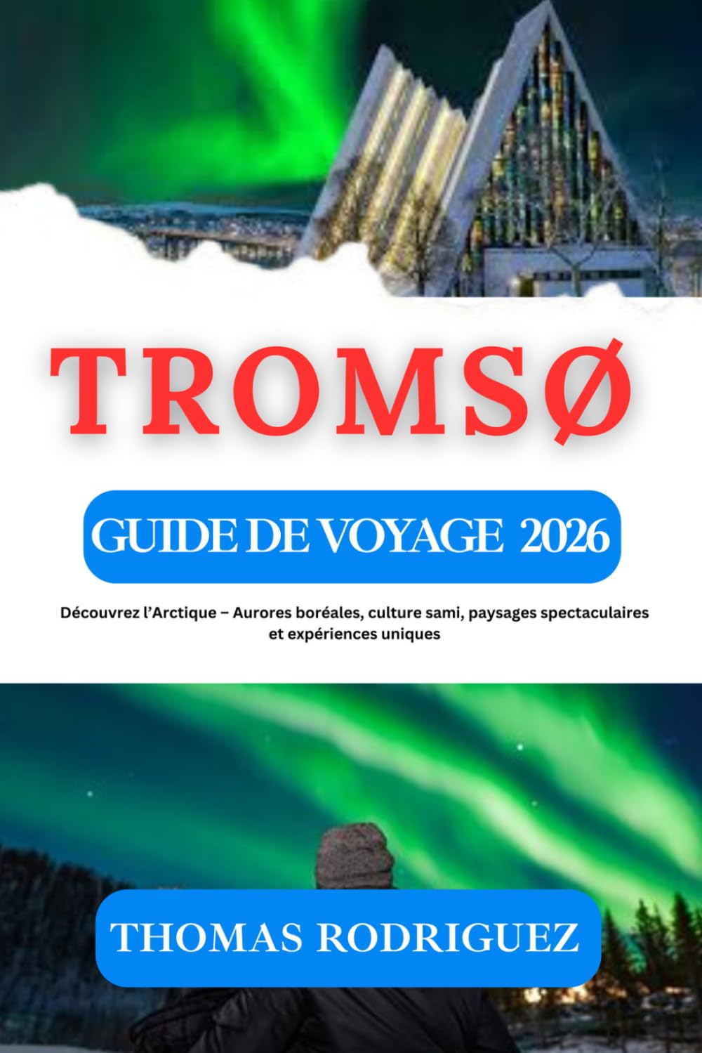 Tromsø Guide de Voyage 2026: Découvrez l’Arctique – Aurores boréales, culture sami, paysages spectaculaires et expériences uniques.