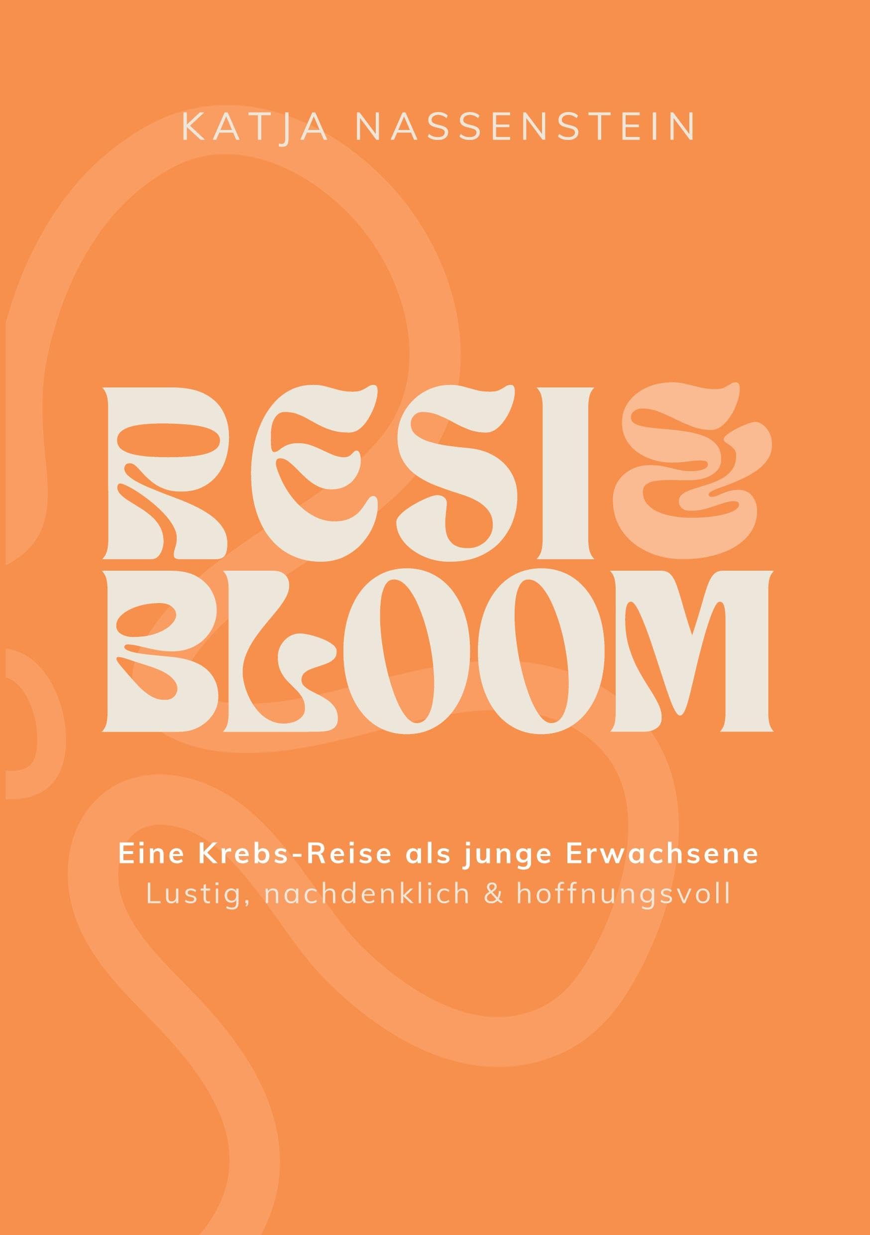 Resi & Bloom: Eine Krebs-Reise als junge Erwachsene - lustig, nachdenklich & hoffnungsvoll