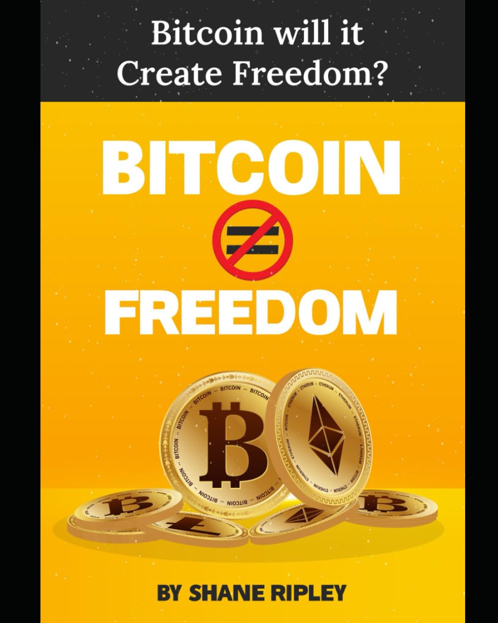 Bitcoin = Freedom: Will Bitcoin create freedom?