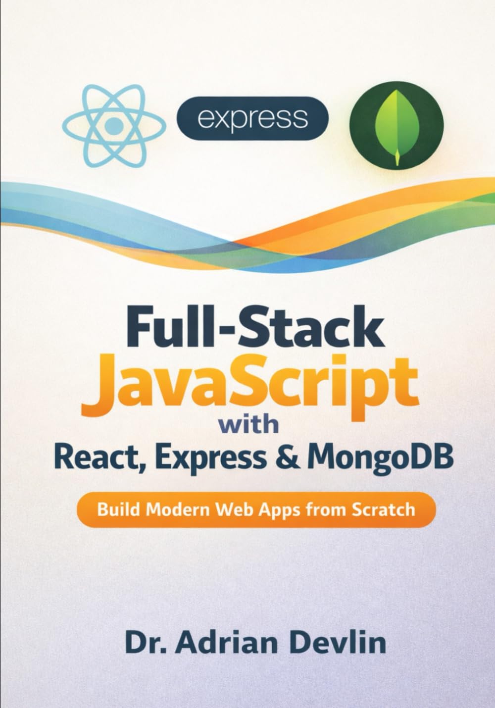 Full-Stack JavaScript with React, Express & MongoDB: Build Modern Web Apps from Scratch