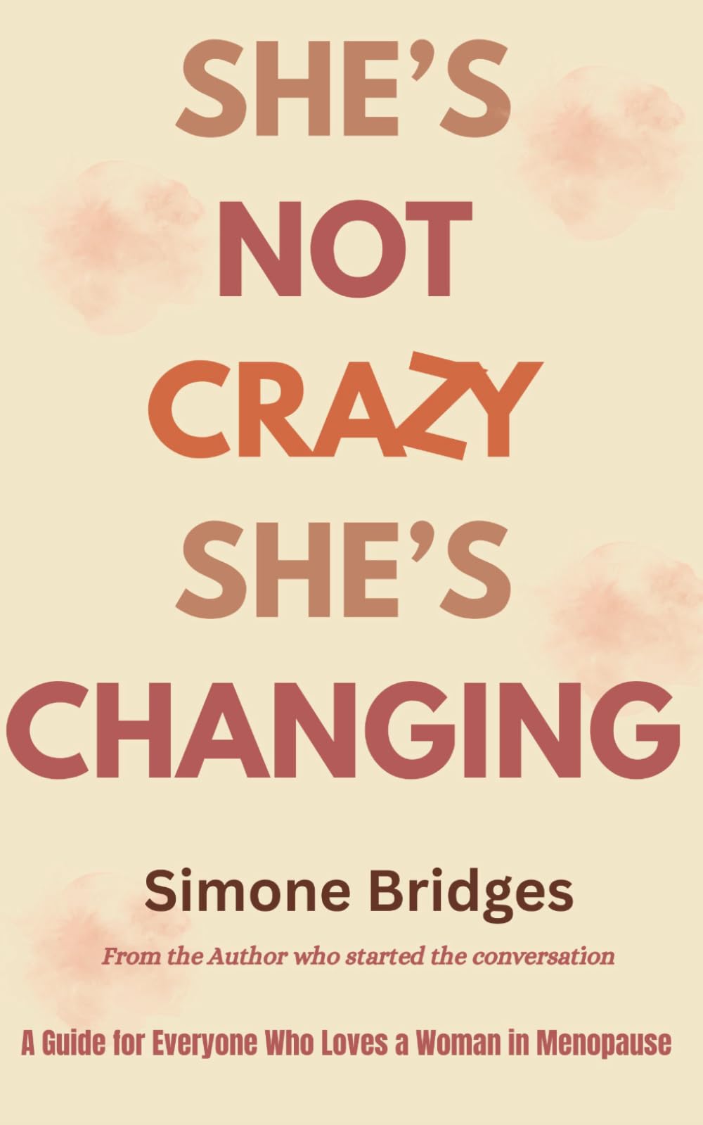 She's Not Crazy. She's Changing: A Guide for Everyone Who Loves A Woman in Menopause