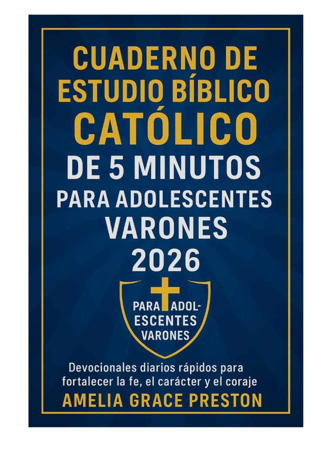 Cuaderno de estudio bíblico católico de 5 minutos para adolescentes varones (2026): Devocionales diarios rápidos para fortalecer la fe, el carácter y el coraje
