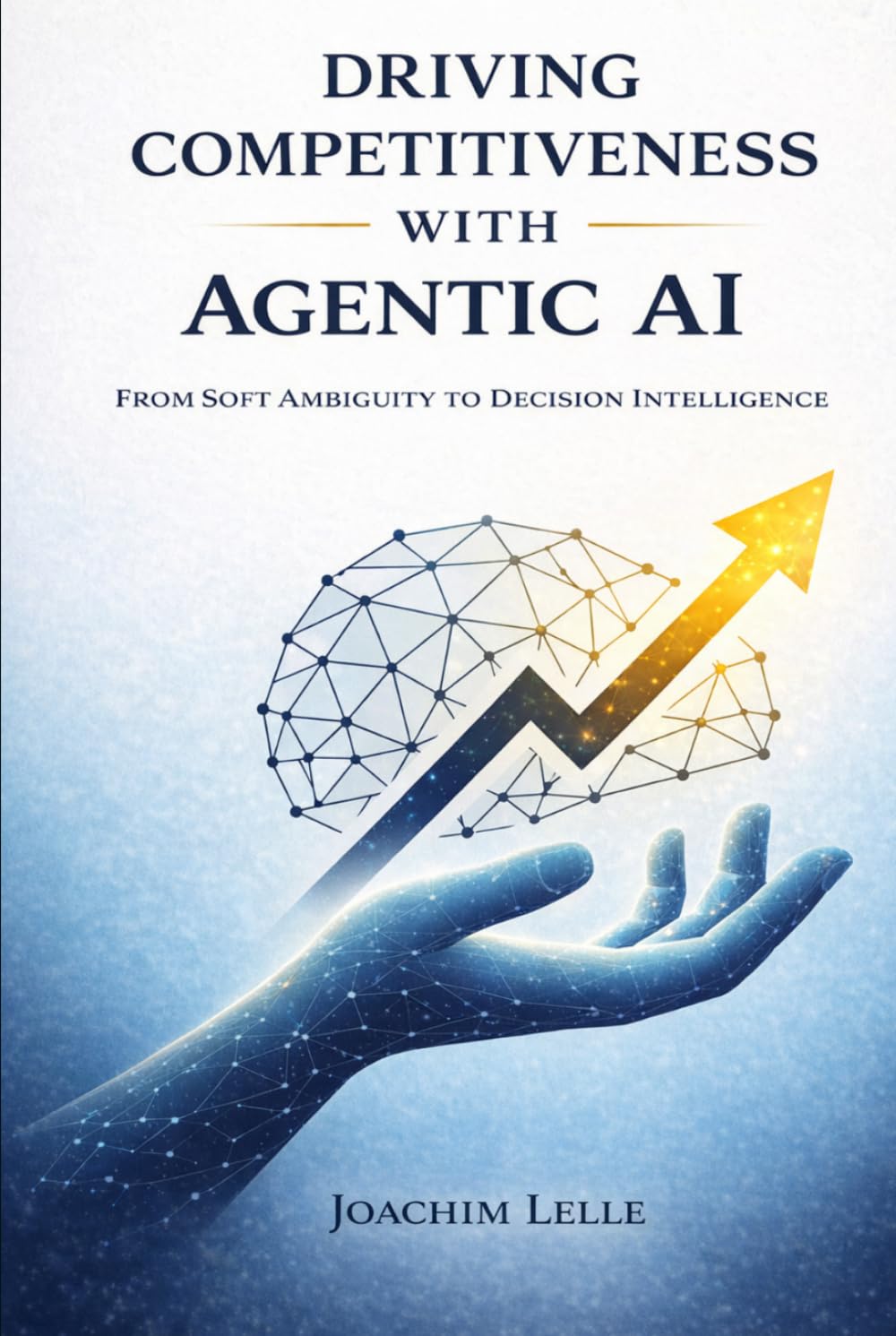 Driving Competitiveness with Agentic AI: From Soft Ambiguity to Decision Intelligence (The AI Revolution)