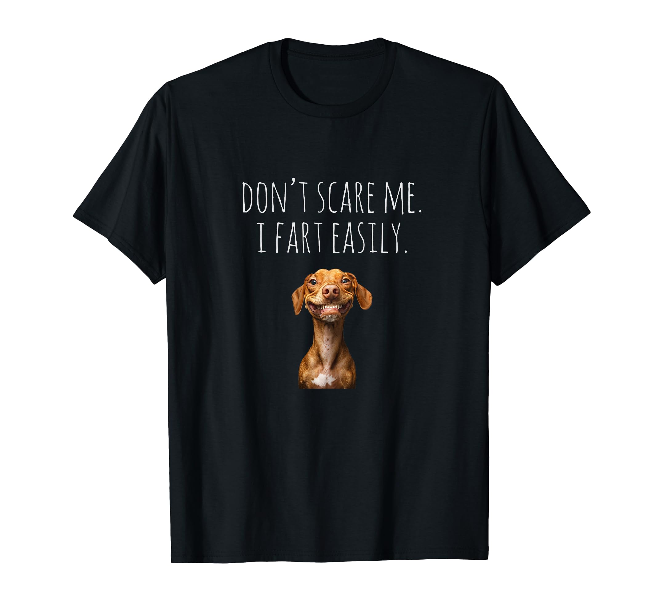 Funny Don't Scare Me I Fart Easily Smiling Dog Lover Humor T-Shirt