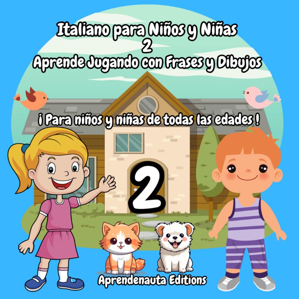 Italiano para Niños y Niñas 2 Aprende Jugando con Frases y Dibujos: ¡ Para niños y niñas de todas las edades !