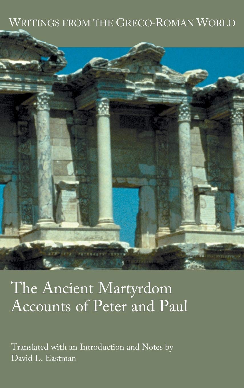 The Ancient Martyrdom Accounts of Peter and Paul (Writings from the Greco-Roman World, Band 39)