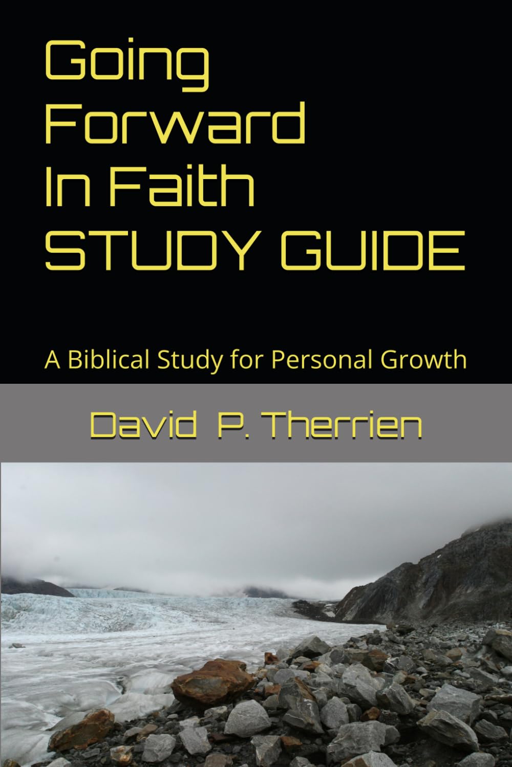 Going Forward In Faith STUDY GUIDE: A Biblical Study for Personal Growth