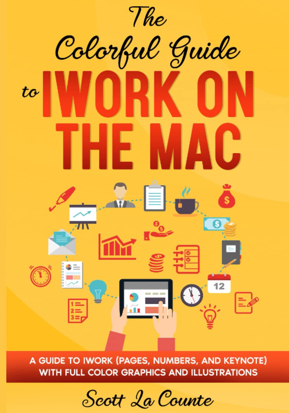 The Colorful Guide to iWork on the Mac: A Guide to iWork (Pages, Numbers, and Keynote) With Full Color Graphics and Illustrations (Colorful Guides)