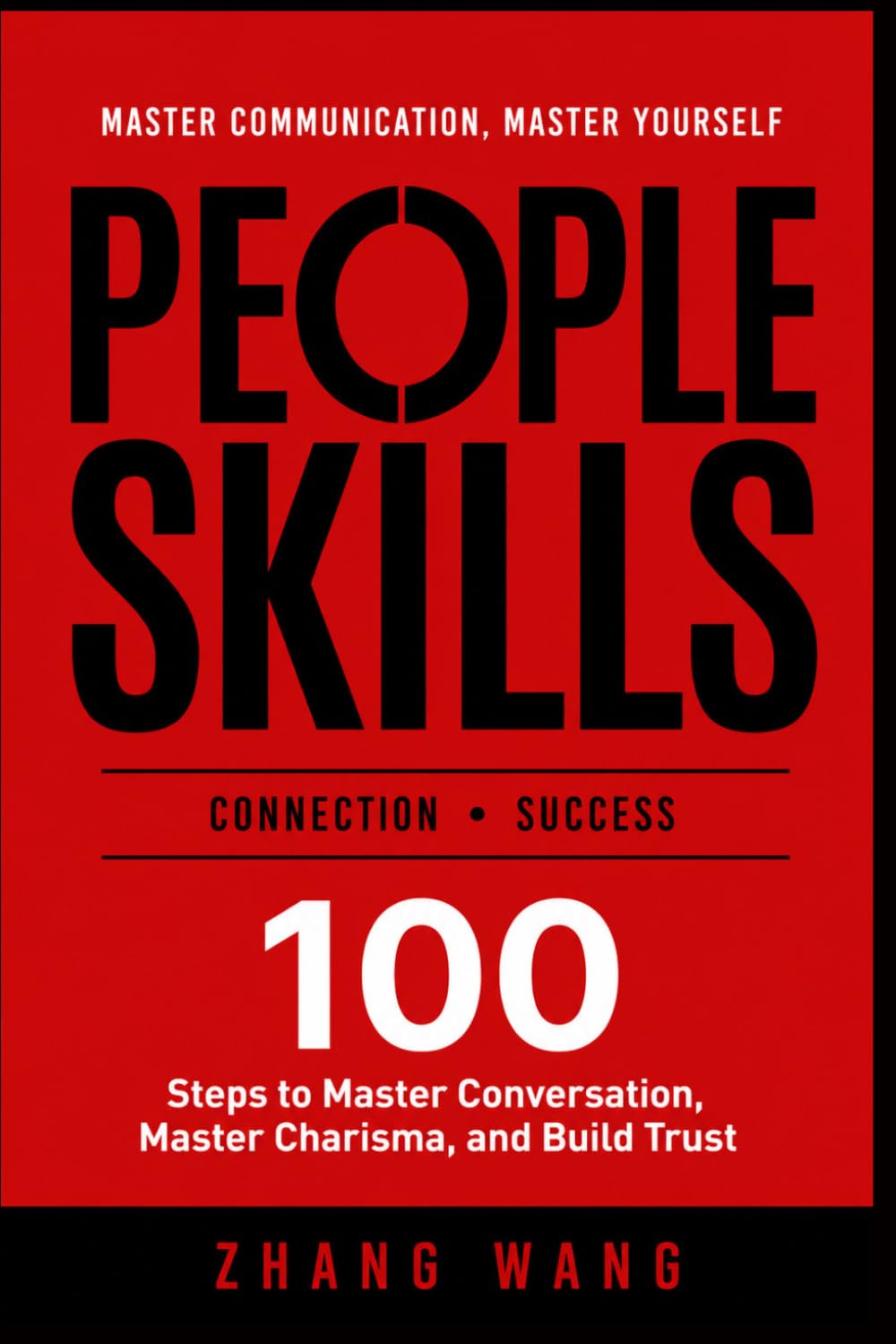 PEOPLE SKILLS: 100 Steps to Master Conversation, MasterCharisma, and Build Trust