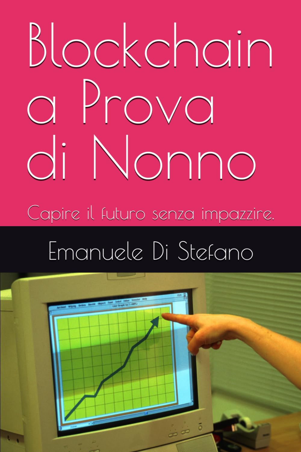 Blockchain a Prova di Nonno: Capire il futuro senza impazzire.