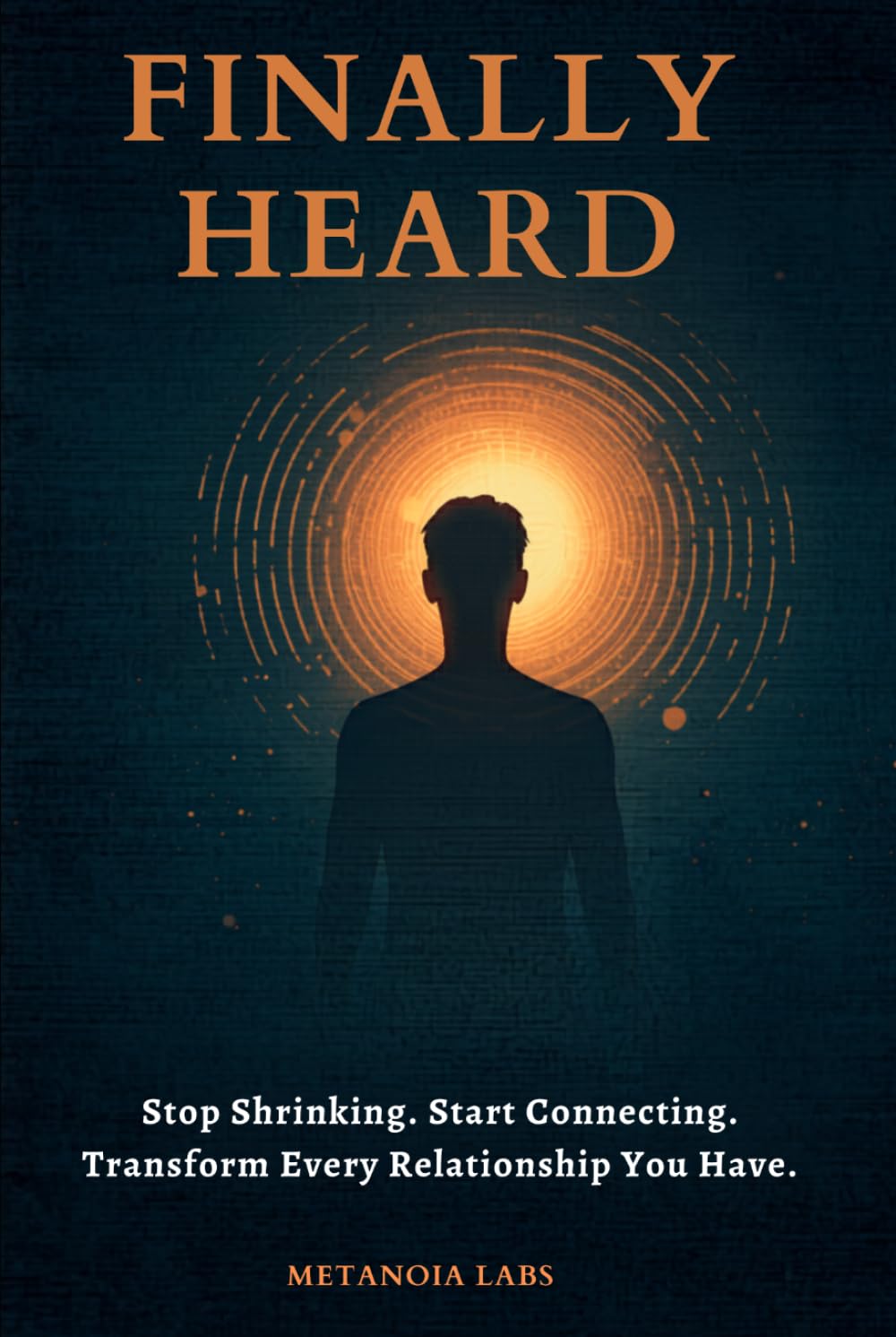 Finally Heard: Stop Shrinking. Start Connecting. Transform Every Relationship You Have | Communication skills for couples and marriage | Emotional intelligence relationship communication guide