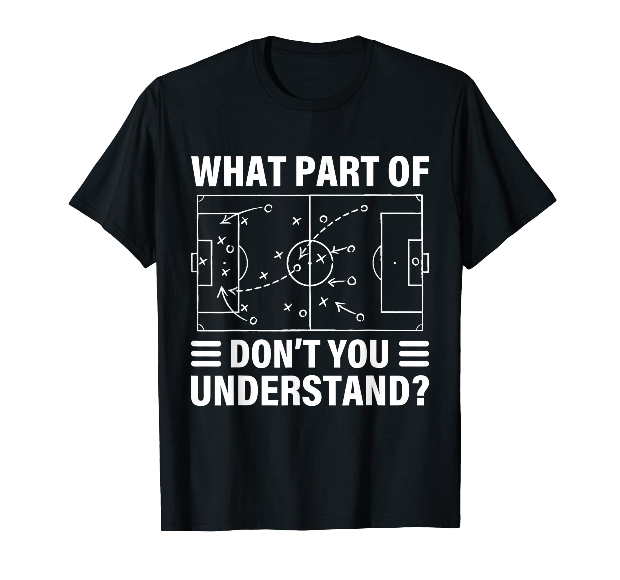 Funny What Part of Soccer Don't You Understand Soccer Coach T-Shirt