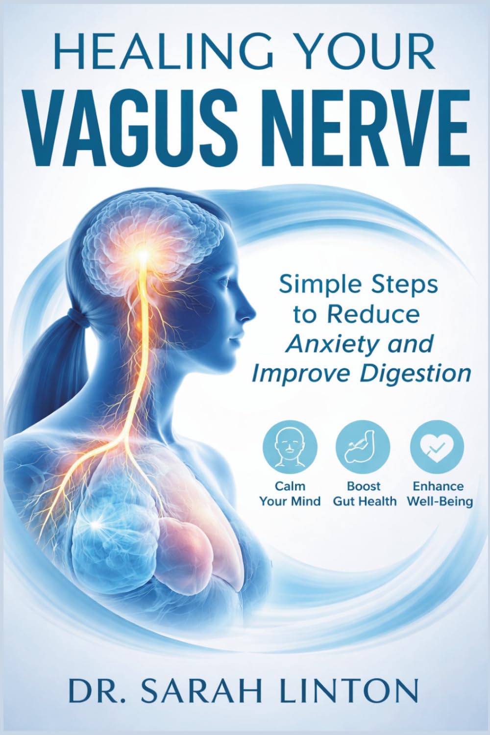 Healing Your Vagus Nerve: Simple Steps to Reduce Anxiety, and Improve Digestion