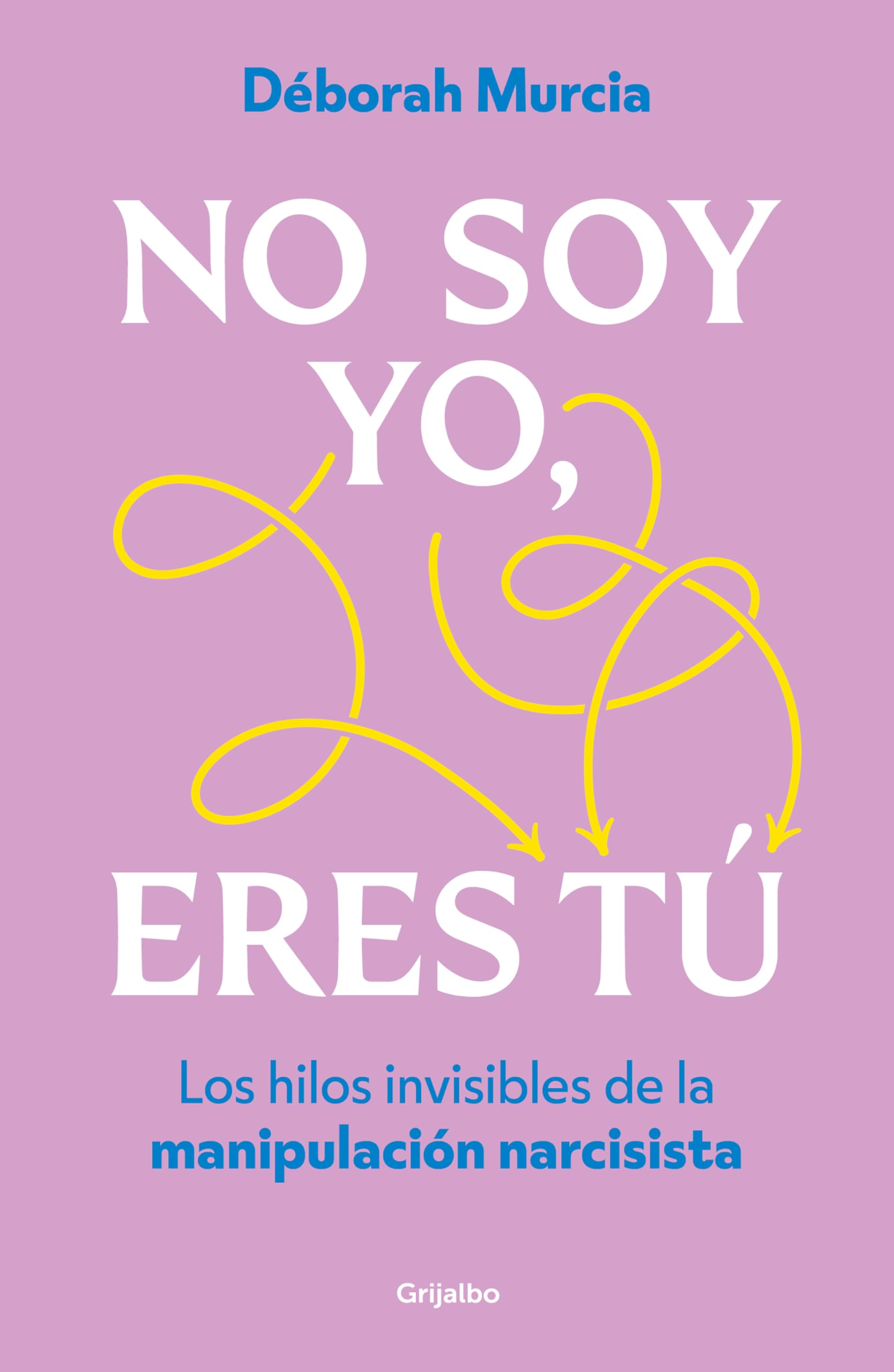 No Soy Yo, Eres Tú / It's Not Me, It's You: Los hilos invisibles de la manipulación narcisista (Psicología)