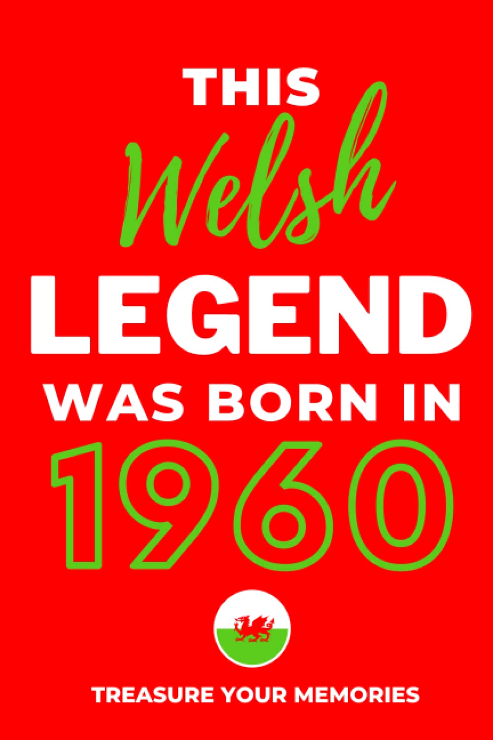 This Welsh Legend Was Born In 1960: - The Multi-Use Lined Notebook That's A Great Birthday Card Alternative And Gift For Anyone Born In Wales