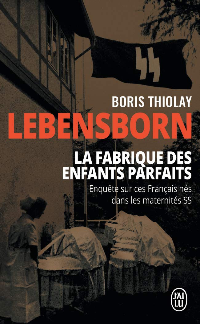 Lebensborn : la fabrique des enfants parfaits: Ces français qui sont nés dans une maternité SS