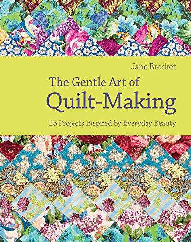The Gentle Art of Quilt-Making: The revised quilting book with craft projects for all skill levels
