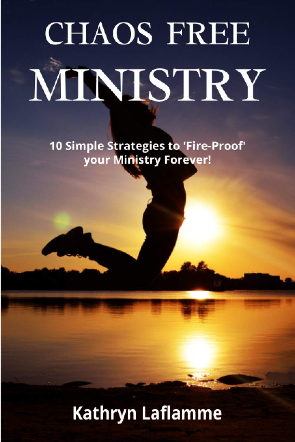 CHAOS-FREE MINISTRY: Simple Strategies to Develop &Maintain Unity in Your Ministry Leadership Team