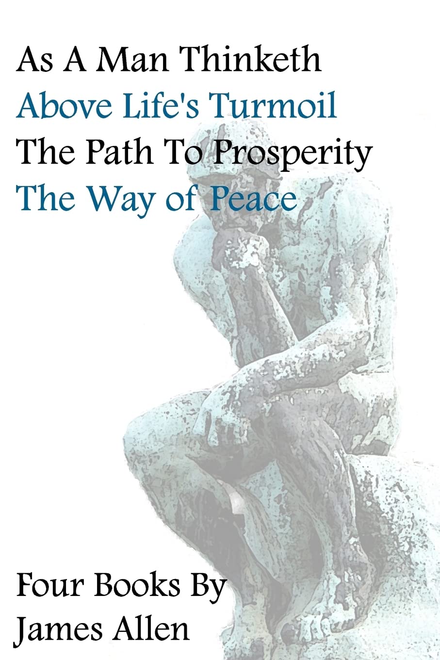 As A Man Thinketh, Above Life's Turmoil, The Path To Prosperity, The Way Of Peace, Four Books