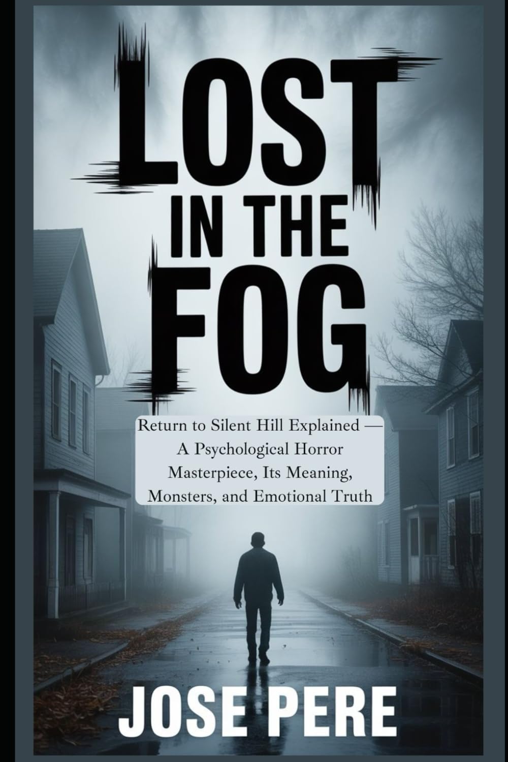 Lost in the Fog: Return to Silent Hill Explained — A Psychological Horror Masterpiece, Its Meaning, Monsters, and Emotional Truth
