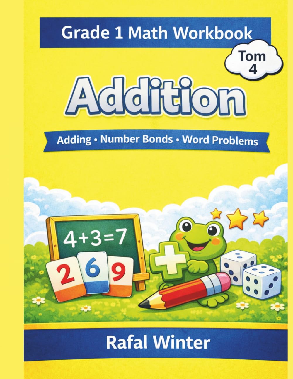 Grade 1 Math Workbook: Addition: Number Bonds, Addition Facts Within 20, Missing Addends and Word Problems (Math Workbook Series for Kids)