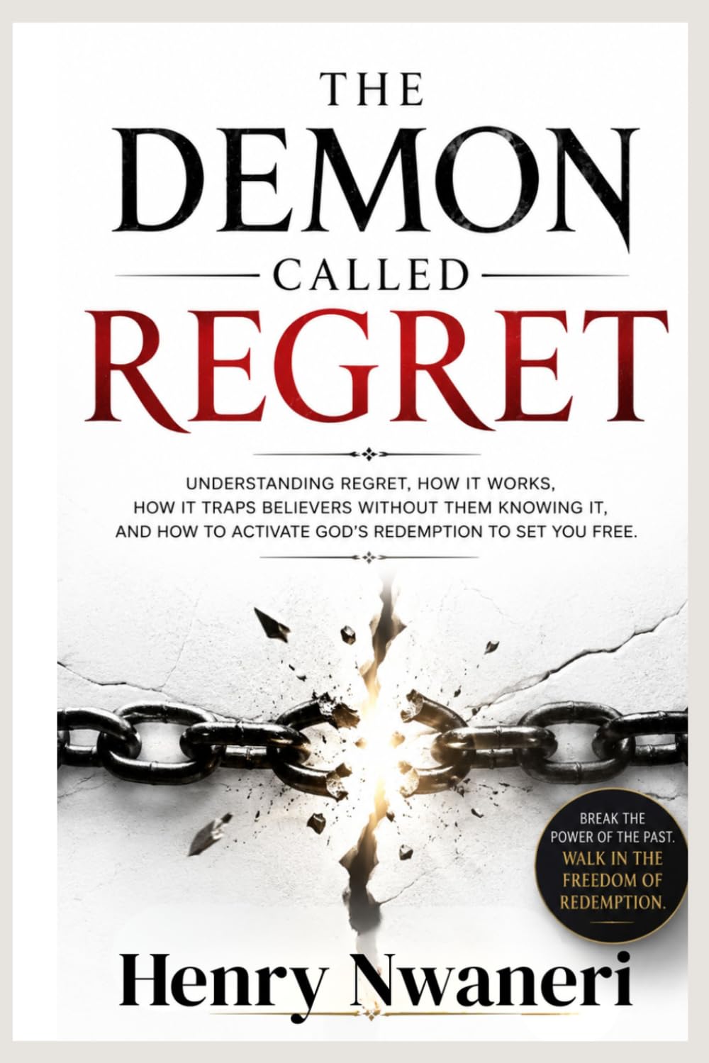The Demon Called Regret: Understanding the hidden power of regret, how it traps believers, and how to activate God's redemption and walk free.