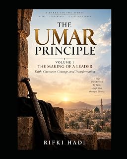 THE UMAR PRINCIPLE - VOLUME I - THE MAKING OF A LEADER: Faith, Character, Courage, and Transformation