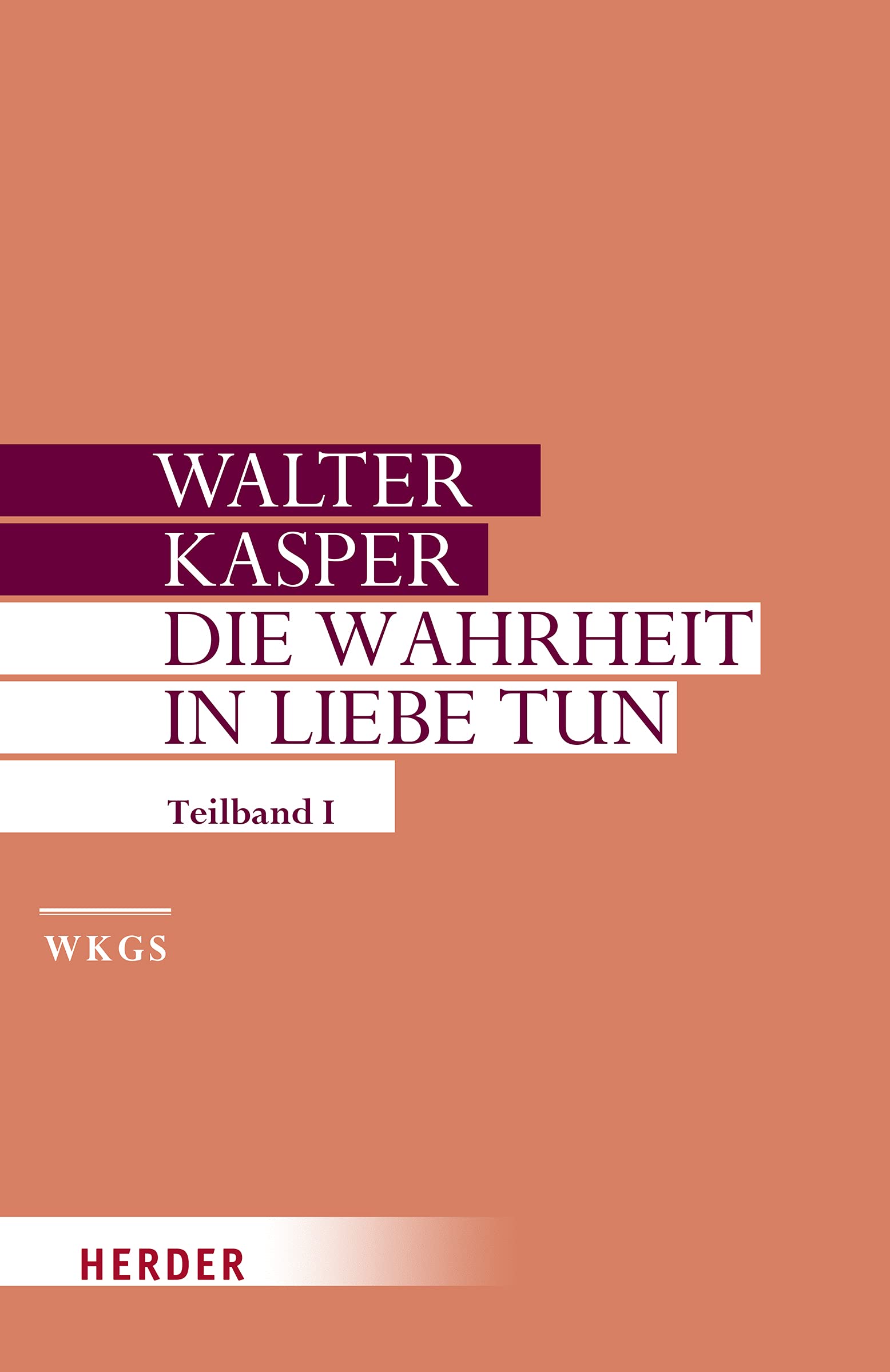 Verlag Herder Die Wahrheit In Liebe Tun: Schriften Zur Pastoral. Erster Teilband (Walter Kasper Gesammelte Schriften, Band 17)