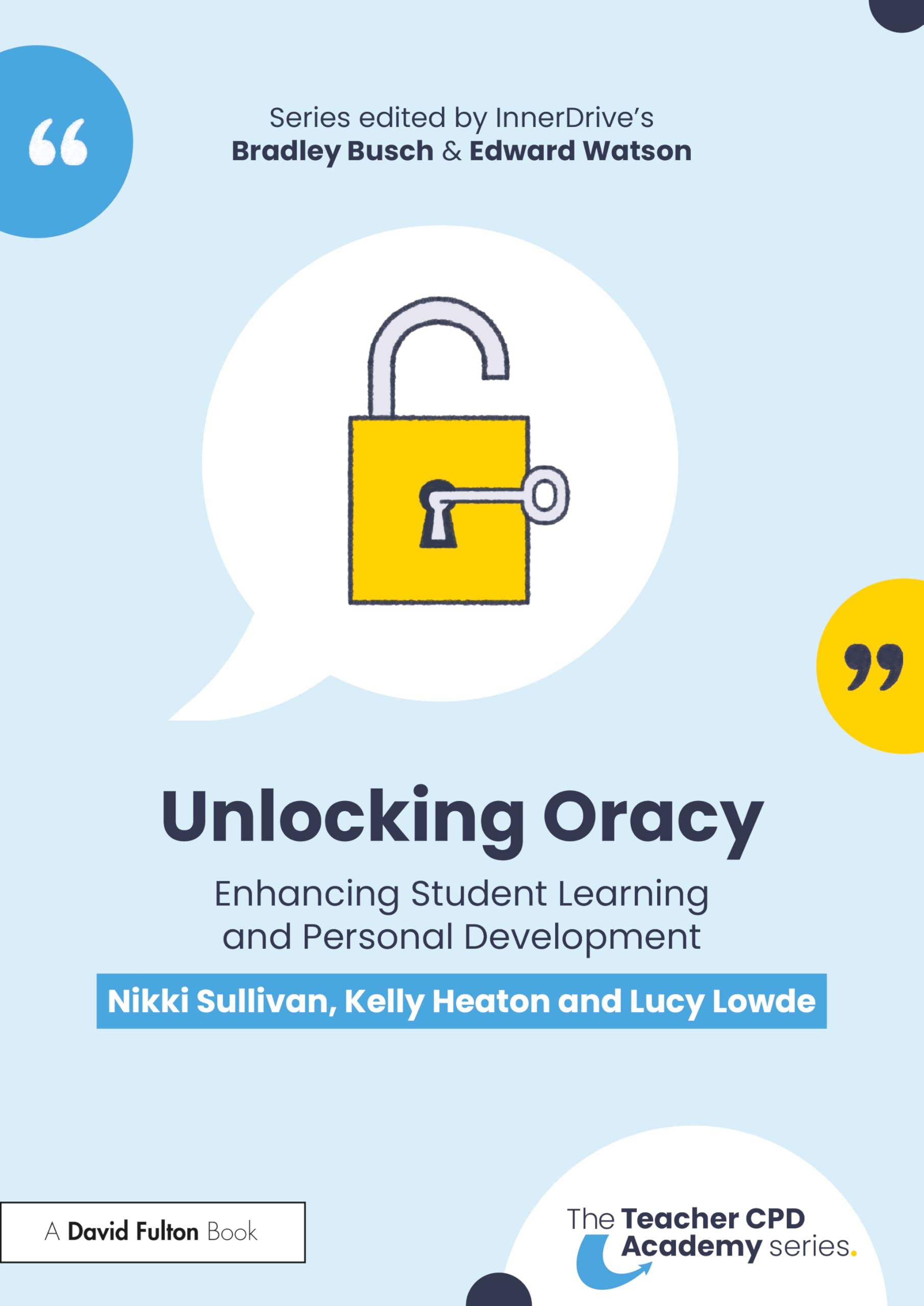 Unlocking Oracy: Enhancing Student Learning and Personal Development (The Teacher CPD Academy)
